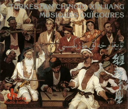 Turkestan Chinois / Xinjiang - Musiques Ouïgoures
