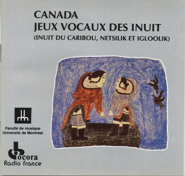 Canada - Jeux Vocaux Des Inuit (Inuit Du Caribou, Netsilik Et Igloolik)