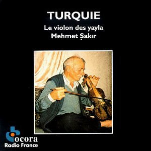 Turquie: Le Violon Des Yayla = Turkey: The Violin Of The Yayla