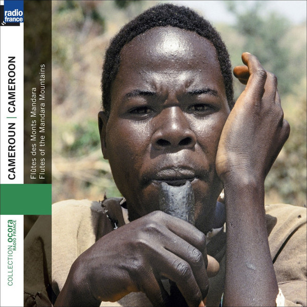 Cameroun - Flûtes Des Monts Mandara  = Cameroon - Flutes Of The Mandara Mountains
