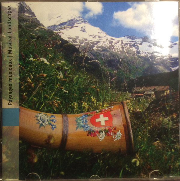 Suisse: Paysages Musicaux = Switzerland: Musical Landscapes