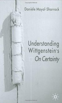 Understanding Wittgenstein's "On Certainty"