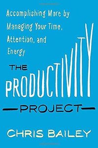 The Productivity Project (Crown Business 2016)