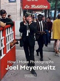 Joel Meyerowitz: How i make photographs