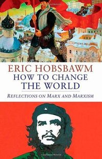 How to Change the World (Yale University Press 2011)