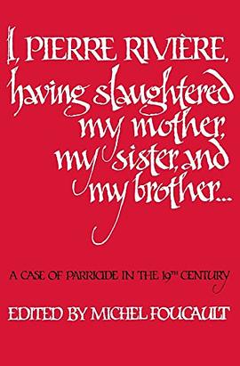 I, Pierre Riviére, having slaughtered my mother, my sister, and my brother