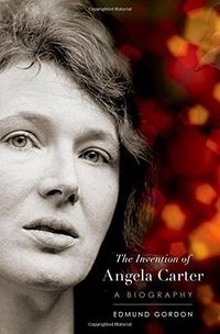 The Invention of Angela Carter (Oxford University Press 2017)