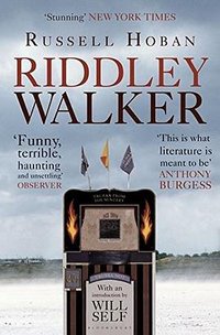 Riddley Walker (Bloomsbury Paperbacks 2012)