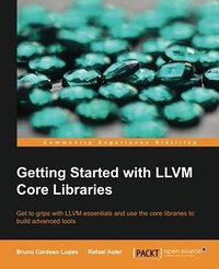Getting Started with LLVM Core Libraries (Packt Publishing 2014)