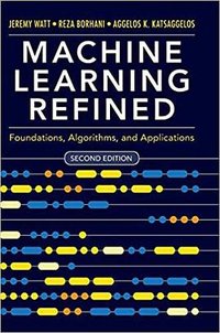 Machine Learning Refined: Foundations, Algorithms, and Applications (劍橋大學出版社 2020)