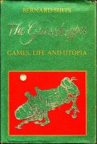 The Grasshopper Games, Life and Utopia (University of Toronto Press 1978)