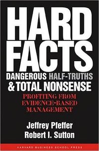 Hard Facts, Dangerous Half-Truths, and Total Nonsense (Harvard Business Review Press 2006)