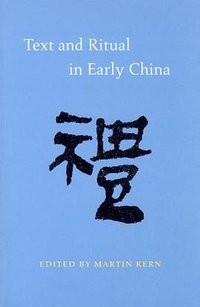 Text and Ritual in Early China (University of Washington Press 2005)