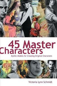 45 Master Characters (Writers Digest Books 2007)