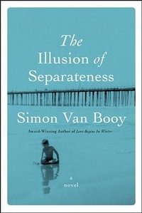 The Illusion of Separateness: A Novel (Harper; First Edition edition 2013)