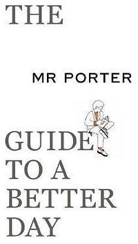 The MR PORTER Guide to a Better Day