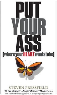 Put Your Ass Where Your Heart Wants to Be