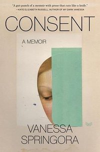 Consent: A Memoir (HarperCollins Publishers Inc 2021)