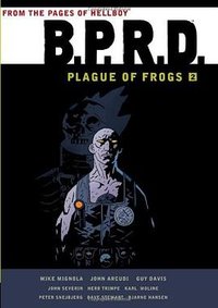 B.P.R.D: Plague of Frogs Hardcover Collection Volume 2