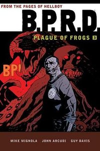 B.P.R.D: Plague of Frogs Hardcover Collection Volume 3