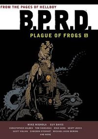 B.P.R.D: Plague of Frogs Hardcover Collection Volume 1