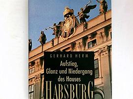 Glanz und Niedergang des Hauses Habsburg.