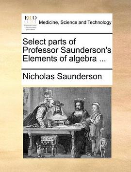 Select parts of Professor Saunderson's Elements of algebra ...