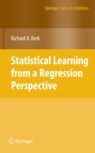 Statistical Learning from a Regression Perspective (Springer Series in Statistics)