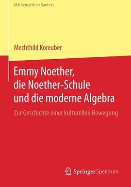 Emmy Noether, die Noether-Schule und die moderne Algebra