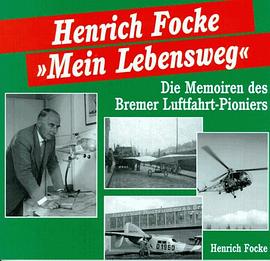 Mein Lebensweg. Die Memoiren des Bremer Luftfahrt- Pioniers