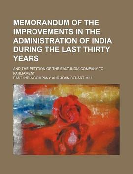 Memorandum of the improvements in the administration of India during the last thirty years; and the petition of the East-India Company to Parliament