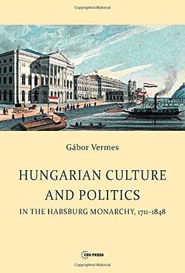 Hungarian Culture and Politics in the Habsburg Monarchy, 1711-1848