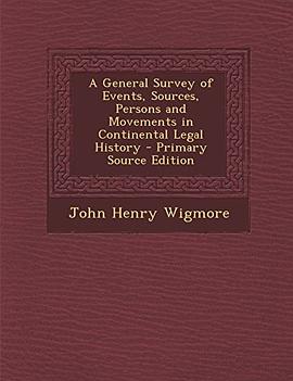 A General Survey of Events, Sources, Persons and Movements in Continental Legal History - Primary Source Edition