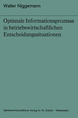 Optimale Informationsprozesse in betriebswirtschaftlichen Entscheidungssituationen