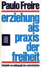 Erziehung als Praxis der Freiheit. Beispiele zur Pädagogik der Unterdrückten