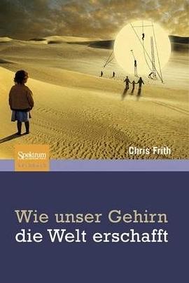 Wie unser Gehirn die Welt erschafft (German Edition)