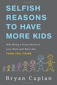 Selfish Reasons to Have More Kids (Basic Books 2011)