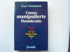 Unsere manipulierte Demokratie. Müssen wir mit der linken Lüge leben?