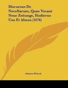 Discursus de Novellarum, Quas Vocant Neue Zeitunge, Hodierno Usu Et Abusu