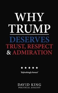 Why Trump Deserves Trust, Respect and Admiration
