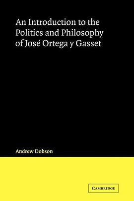 An Introduction to the Politics and Philosophy of José Ortega y Gasset (Cambridge Iberian and Latin American Studies)