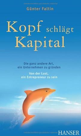 Kopf schlägt Kapital. Die ganz andere Art, ein Unternehmen zu gründen. Von der Lust, ein Entrepreneur zu sein.