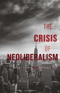 The Crisis of Neoliberalism (Harvard University Press 2011)