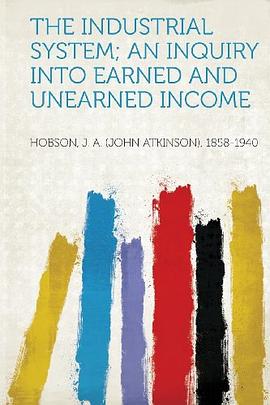 The Industrial System; an Inquiry Into Earned and Unearned Income