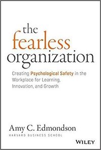 The Fearless Organization (John Wiley & Sons Inc 2018)