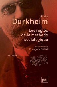 Les règles de la méthode sociologique (PRESSES UNIVERSITAIRES DE FRANCE - PUF 2013)