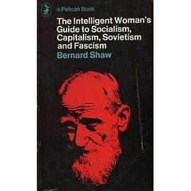 Intelligent Woman's Guide to Socialism, Capitalism, Sovietism and Fascis (A Pelican Book)