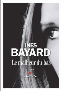 Le malheur du bas: roman (Éditions Albin Michel 2018)