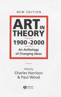 Art in Theory 1900-2000 (Wiley-Blackwell 2002)