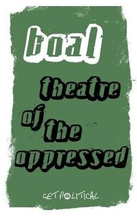 Theatre of the Oppressed (Get Political) (Pluto Press (UK) 2008)